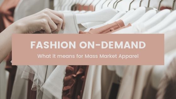 Fashion on-Demand – What it means for Mass Market Apparel