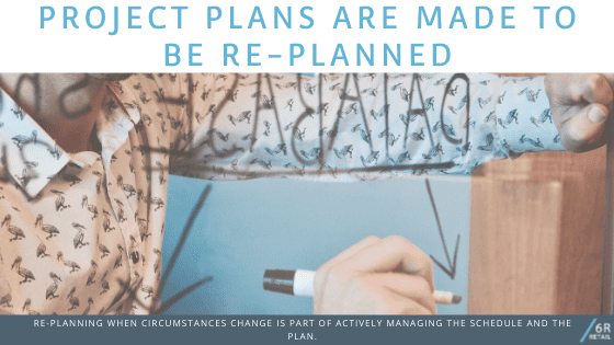 Project Plans Are Made To Be Re-Planned