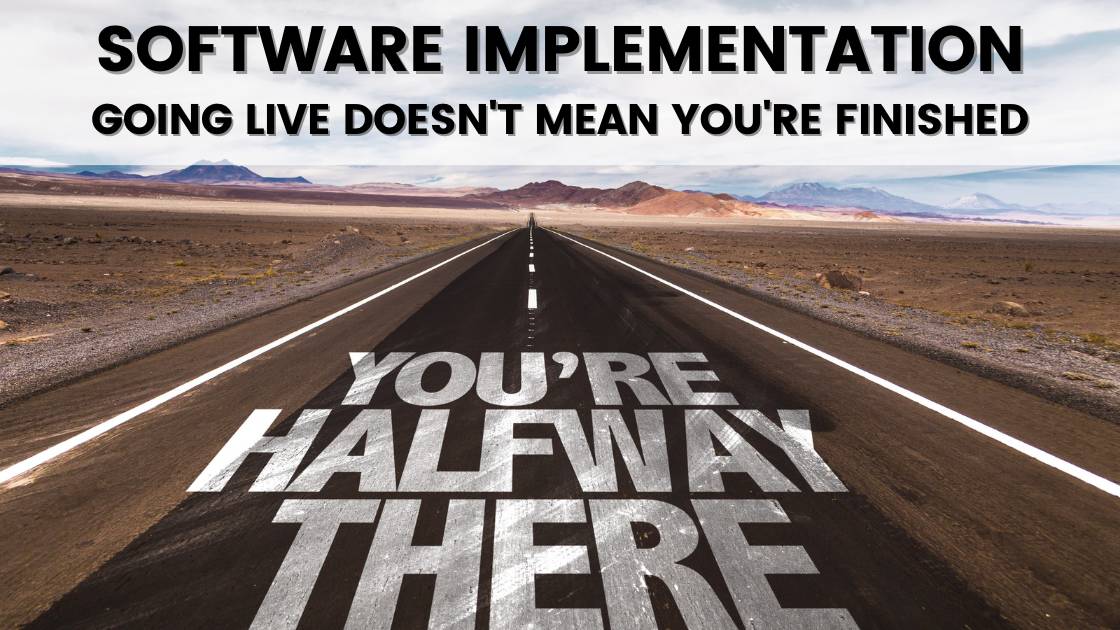 Software Implementation: Being Live Doesn’t Mean Being Done