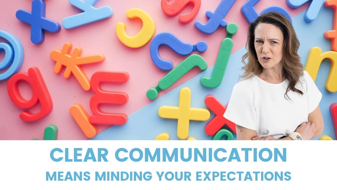 Clear Communication and Mind Your Expectations