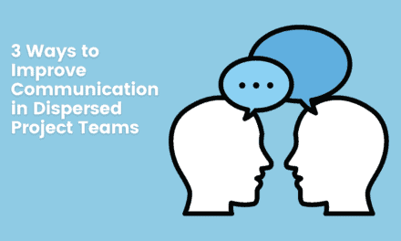 3 Ways to Improve Communication in Dispersed Project Teams