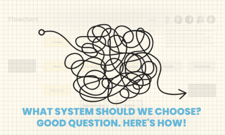 What System Should We Choose? Good Question. Here’s How!
